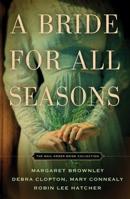 A Bride for All Seasons    -     By: Margaret Brownley, Debra Clopton, Mary Connealy, Robin Lee Hatcher
