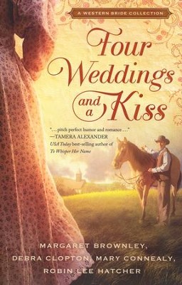 Four Weddings & a Kiss    -     By: Margaret Brownley, Robin Lee Hatcher, Mary Connealy, Debra Clopton
