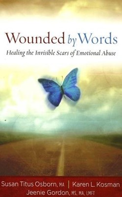 Wounded by Words: Healing the Invisible Scars of Emotional Abuse  -     By: Susan Titus Osborn, Karen L. Kosman, Jeenie Gordon

