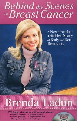 Behind the Scenes of Breast Cancer: A News Anchor Tells Her Story of Body and Soul Recovery--Book and DVD  -     By: Brenda Ladun

