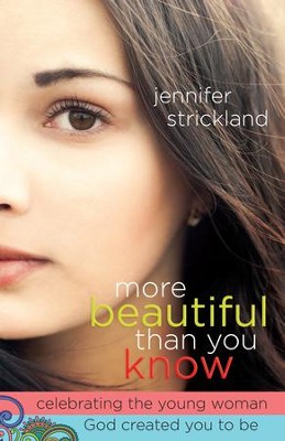 More Beautiful Than You Know: Celebrating the Young Woman God Created You to Be - eBook  -     By: Jennifer Strickland
