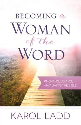 Becoming a Woman of the Word: Knowing, Loving, and Living the Bible - eBook  -     By: Karol Ladd
