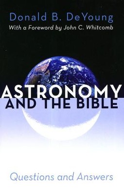 Astronomy and the Bible  -     By: Donald B. DeYoung
