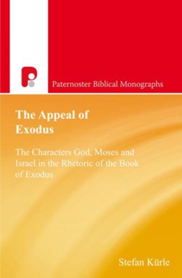 The Appeal of Exodus: The Characters God, Moses and Israel in the Rhetoric of the Book of Exodus - eBook  -     By: Stefan Kurle

