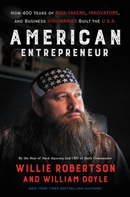 American Entrepreneur: How 400 Years of Risk-Takers, Innovators, and Business Visionaries Built the U.S.A.  -     By: Willie Robertson, William Doyle
