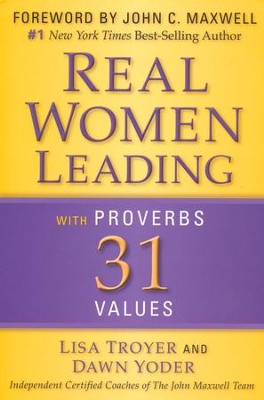 Real Women Leading: With Proverbs 31 Values  -     By: Lisa Troyer, Dawn Troyer
