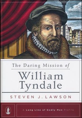 The Daring Mission of William Tyndale   -     By: Steven J. Lawson
