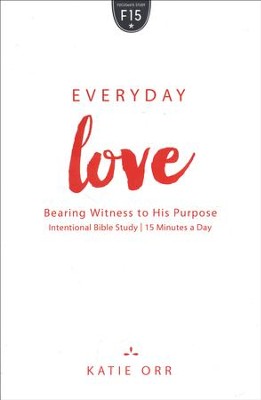 Everyday Love: Bearing Witness to His Purpose: Katie Orr: 9781596694637 ...