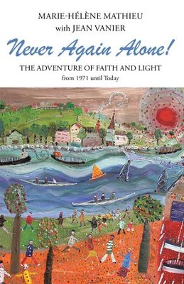 Never Again Alone!: The Adventure of Faith and Light from 1971 until Today - eBook  -     By: Marie-Helene Mathieu, Jean Vanier
