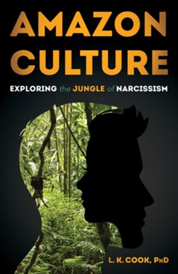Amazon Culture: Exploring the Jungle of Narcissism  -     By: L. Cook
