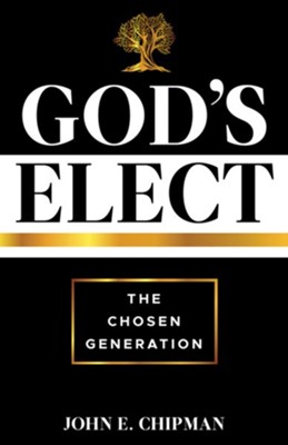 God's Elect: The Chosen Generation  -     By: John Chipman
