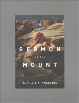 Sermon On The Mount, Study Guide: Sinclair B. Ferguson: 9781567698213 ...