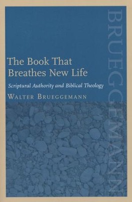 The Book That Breathes New Life: Scriptural Authority and Biblical Theology  -     By: Walter Brueggemann
