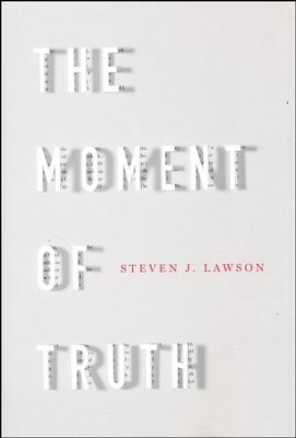 The Moment of Truth: Steven Lawson: 9781567698558 - Christianbook.com