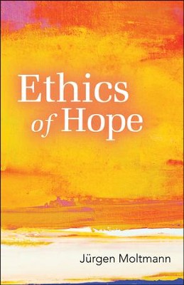 Ethics of Hope  -     By: Jurgen Moltmann
