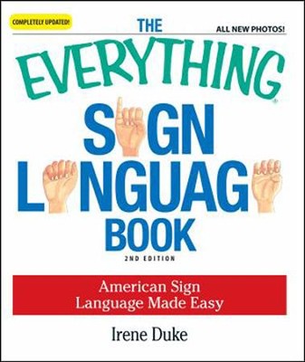 The Everything Sign Language Book, 2nd Edition: Irene Duke ...