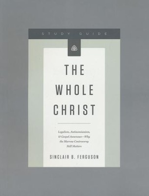 The Whole Christ, Study Guide     -     By: Sinclair B. Ferguson
