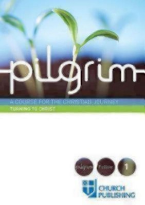 Pilgrim: A Course for the Christian Journey - Course 1. Turning to Christ  -     By: Sharon Ely Pearson, Robert Atwell
