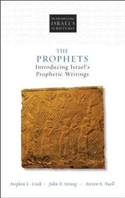 The Prophets: Introducing Israel's Prophetic Writings  -     By: Stephen L. Cook, John T. Strong & Steven S. Tuell
