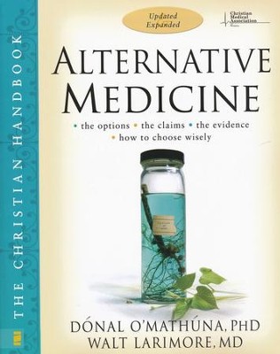 Alternative Medicine: The Christian Handbook, Updated and Expanded  -     By: Donal P. O'Mathuna Ph.D., Walt Larimore M.D.
