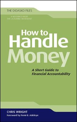 How to Handle Money: A Short Guide to Financial Accountability  -     By: Christopher J.H. Wright
