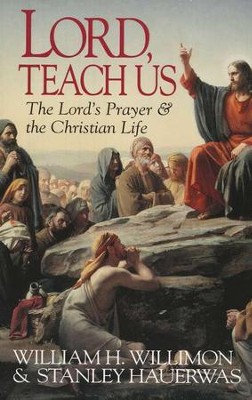 Lord, Teach Us  -     By: William H. Willimon, Stanley Hauerwas