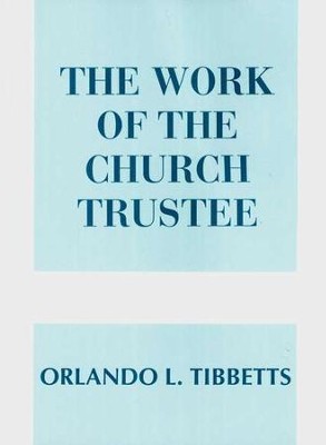 The Work of the Church Trustee   -     By: Orlando Tibbetts
