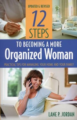 12 Steps to Becoming a More Organized Woman: Practical Tips for Managing Your Home and Your Life, Revised  -     By: Lane P. Jordan

