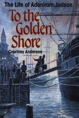 To the Golden Shore                           The Life of Adoniram  -     By: Courtney Anderson
