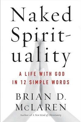Naked Spirituality: A Life with God in 12 Simple Words - eBook  -     By: Brian D. McLaren