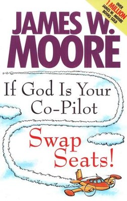 If God Is Your Co-pilot, Swap Seats!  -     By: James W. Moore

