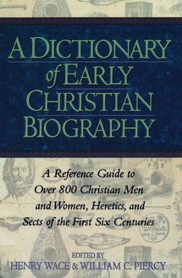 A Dictionary of Early Christian Biography   -     Edited By: Henry Wace, William C. Piercy
