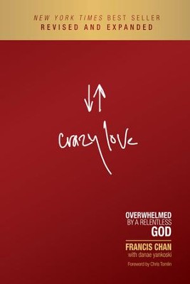 Crazy Love: Overwhelmed by a Relentless God, Revised and Expanded  -     By: Francis Chan
