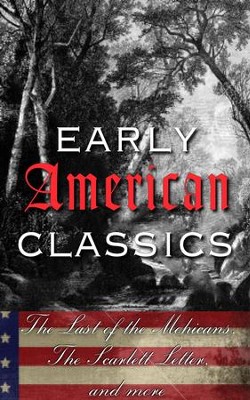 Early American Classics: The Last of the Mohicans, The Scarlet Letter and Others - eBook  -     By: James Fenimore Cooper, Nathaniel Hawthorne, Herman Melville
