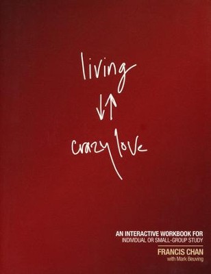 Living Crazy Love--Workbook   -     By: Francis Chan
