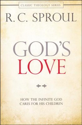 God's Love: How the Infinite God Cares for His Children, Repackaged  -     By: R.C. Sproul
