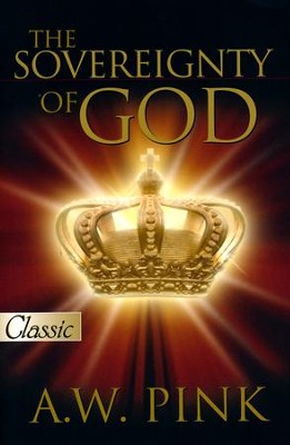 The Sovereignty of God [Bridge-Logos Publishing, 2007]   -     By: A.W. Pink
