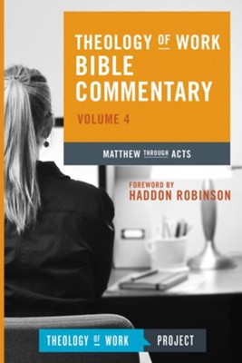 Theology of Work Bible Commentary, Volume 4: Matthew  through Acts  -     Edited By: Will Messenger
