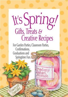 It's Spring! Gifts, Treats & Creative Recipes  - 