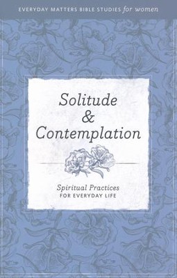 Solitude & Contemplation: Spiritual Practices for Everyday  Life  - 