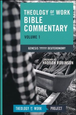 Theology of Work Bible Commentary, Volume 1: Genesis  through Deuteronomy  - 