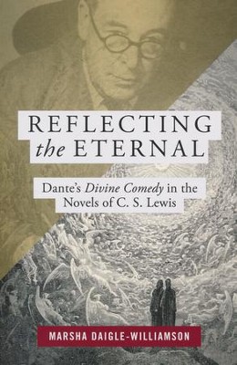 Reflecting the Eternal: Dante's Divine Comedy in the  Novels of C.S. Lewis  -     By: Marsha Daigle-Williamson
