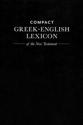Compact Greek-English Lexicon of the New Testament   -     Edited By: Mark A. House
