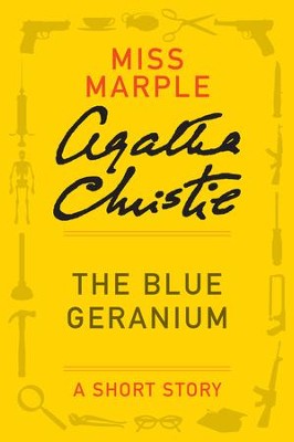 The Blue Geranium: A Miss Marple Story - eBook  -     By: Agatha Christie
