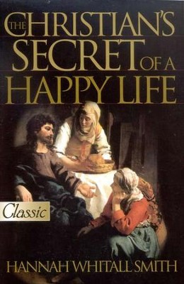 The Christian's Secret of a Happy Life                Revised and Updated  -     By: Hannah Whitall Smith
