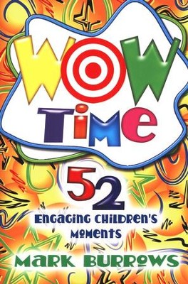Wow Time: 52 Engaging Children's Moments  -     By: Mark Burrows