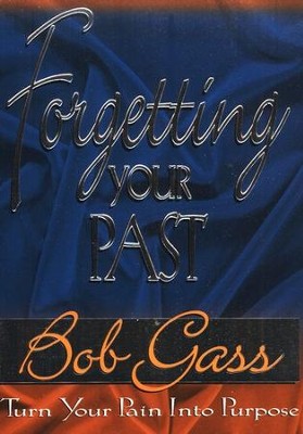 Forgetting Your Past: Turn Your Pain Into Purpose   -     By: Bob Gass
