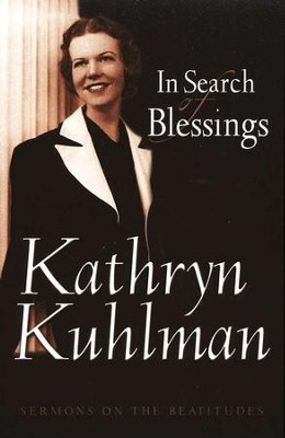 In Search of Blessings: Sermons on the Beatitudes   -     By: Kathryn Kuhlman
