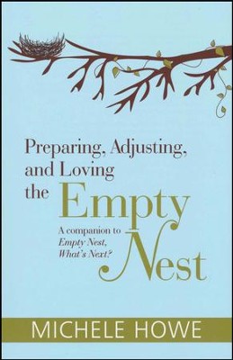 Preparing, Adjusting, and Loving the Empty Nest: A Companion to Empty Nest, What's Next?  -     By: Michele Howe
