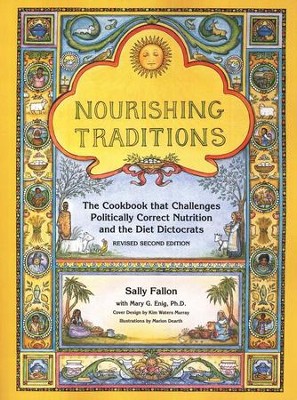Nourishing Traditions: The Cookbook that Challenges Politically Correct Nutrition and the Diet Dictocrats, Revised Second Edition  -     By: Sally Fallon

